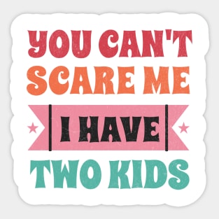 You can't scare me I have two kids! Sticker